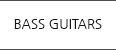 BASS GUITARS