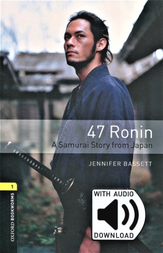 Oxford Bookworm Library Stage 1 / 47 Ronin : A Samurai Story from Japan (with MP3)