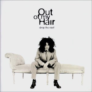 Out Of My Hair - Drop The Roof