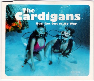 The Cardigans - Hey, Get Out Of My Way (Single)