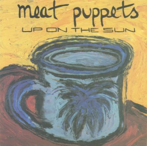 Meat Puppets - Up On The Sun