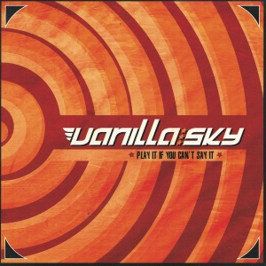 Vanilla Sky - Play It If You Can&#039;t Say It