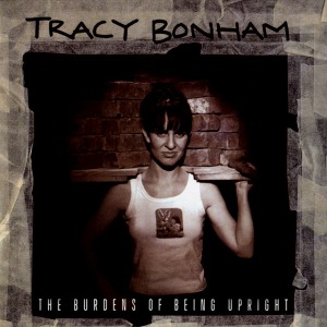 Tracy Bonham - The Burdens Of Being Upright