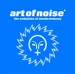 Art Of Noise - The Seduction Of Claude Debussy