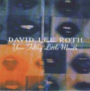 David Lee Roth - Your Filthy Little Mouth