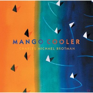 Charles Michael Brotman – Mango Cooler