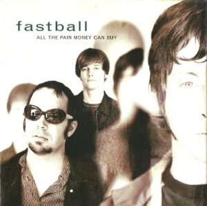 Fastball – All The Pain Money Can Buy