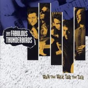 The Fabulous Thunderbirds – Walk That Walk, Talk That Talk