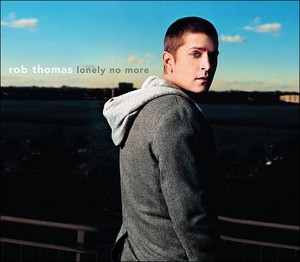 Rob Thomas - Lonely No More