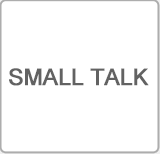 SMALL TALK