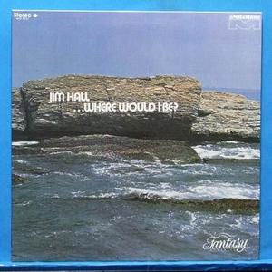 Jim Hall (where would I be?)